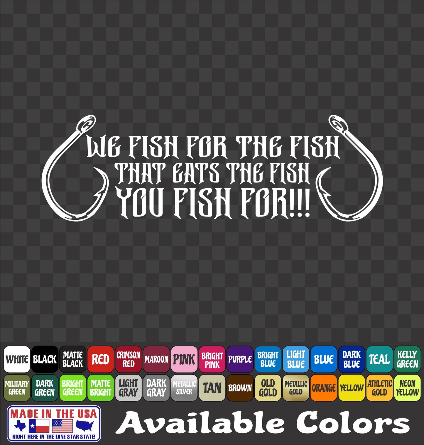 “We Fish for the Fish That Eats the Fish You Fish For” Vinyl Decal